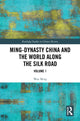 Book cover of: Ming-Dynasty China and the World Along the Silk Road. By: Wan Ming