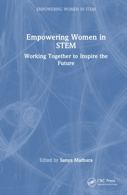 Book cover of: Empowering Women in STEM. By: Sanya Mathura