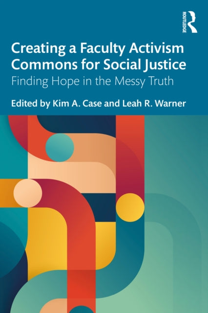 Book cover of: Creating a Faculty Activism Commons for Social Justice. By: Leah R. Warner