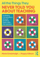 Book cover of: All the Things They Never Told You About Teaching. By: Marie Greenhalgh