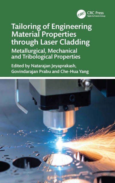 Book cover of: Tailoring of Engineering Material Properties through Laser Cladding. By: Natarajan Jeyaprakash
