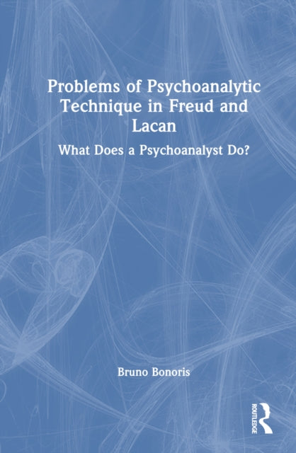 Book cover of: Problems of Psychoanalytic Technique in Freud and Lacan. By: Bruno Bonoris