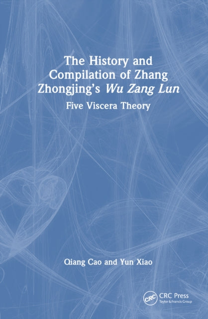 Book cover of: History and Compilation of Zhang Zhongjing’s Wu Zang Lun. By: Qiang Cao