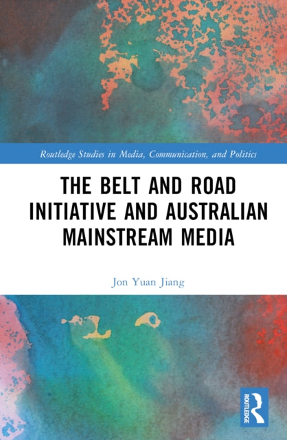 Book cover of: Belt and Road Initiative and Australian Mainstream Media