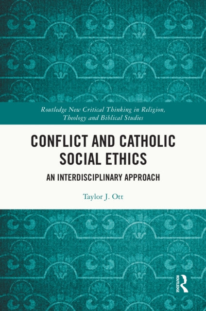 Book cover of: Conflict and Catholic Social Ethics. By: Taylor J. Ott