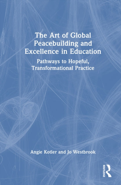 Book cover of: Art of Global Peacebuilding and Excellence in Education. By: Angie Kotler