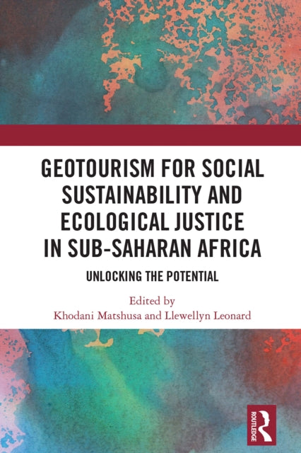 Book cover of: GeoTourism for Social Sustainability and Ecological Justice in Sub-Saharan Africa. By: Khodani Matshusa