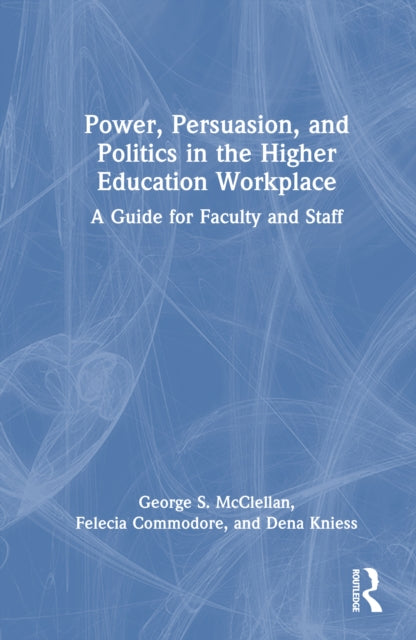 Book cover of: Power, Persuasion, and Politics in the Higher Education Workplace