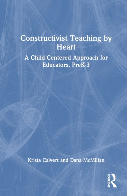 Book cover of: Constructivist Teaching by Heart. By: Krista Calvert