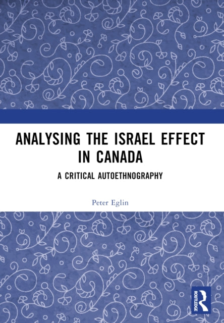Book cover of: Analysing the Israel Effect in Canada. By: Peter Eglin
