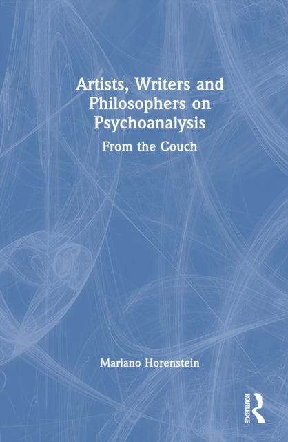 Book cover of: Artists, Writers and Philosophers on Psychoanalysis. By: Mariano Horenstein