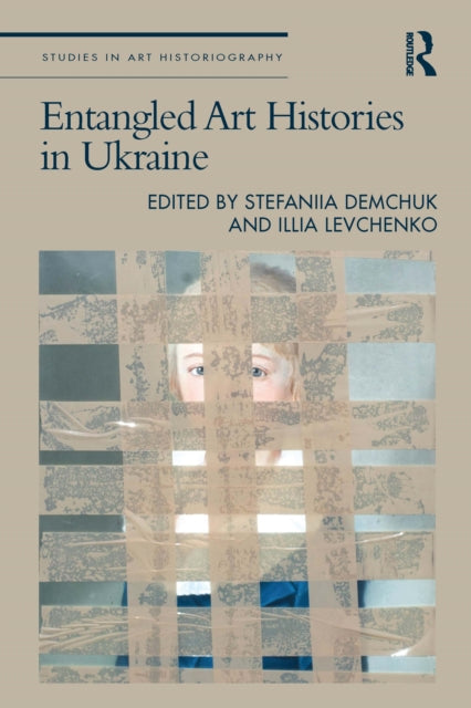 Book cover of: Entangled Art Histories in Ukraine. By: Stefaniia Demchuk
