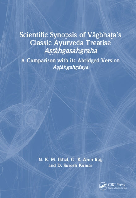 Book cover of: Scientific Synopsis of Vagbhata’s Classic Ayurveda Treatise Astangasangraha. By: N. K. M. Ikbal