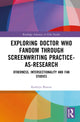 Book cover of: Exploring Doctor Who Fandom Through Screenwriting Practice-As-Research