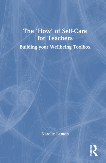 Book cover of: ‘How’ of Self-Care for Teachers. By: Narelle Lemon