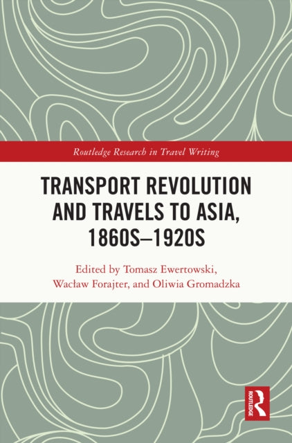 Book cover of: Transport Revolution and Travels to Asia, 1860s-1920s. By: Tomasz Ewertowski