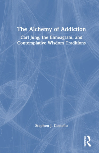 Book cover of: Alchemy of Addiction. By: Stephen J. Costello