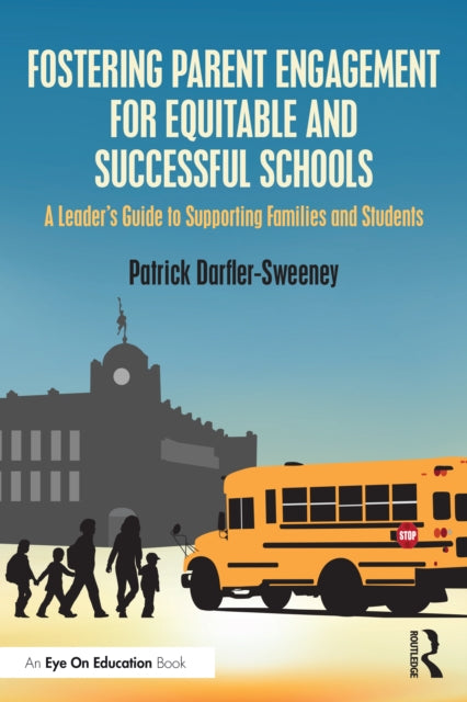Book cover of: Fostering Parent Engagement for Equitable and Successful Schools. By: Patrick Darfler-Sweeney