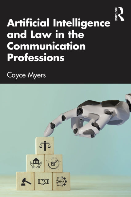 Book cover of: Artificial Intelligence and Law in the Communication Professions. By: Cayce Myers