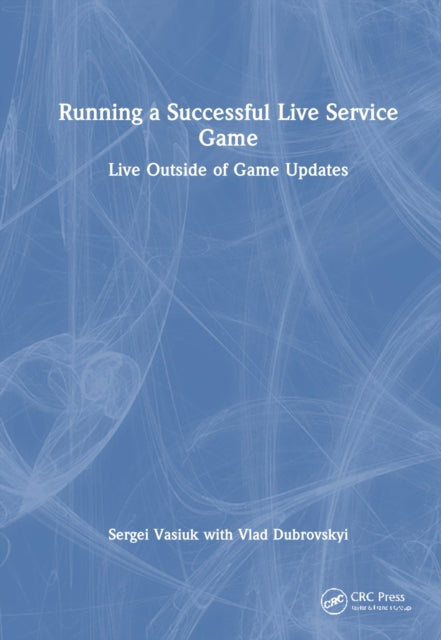 Book cover of: Running a Successful Live Service Game. By: Sergei Vasiuk