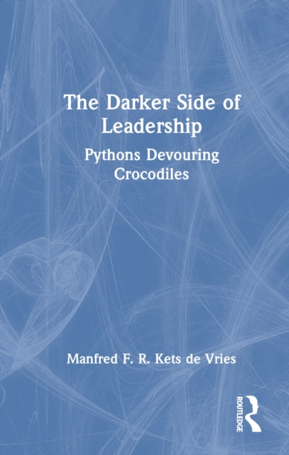 Book cover of: Darker Side of Leadership. By: Manfred F. R. Kets de Vries