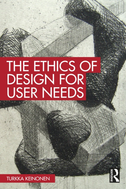 Book cover of: Ethics of Design for User Needs. By: Turkka Keinonen