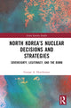 Book cover of: North Korea’s Nuclear Decisions and Strategies. By: George A. Hutchinson