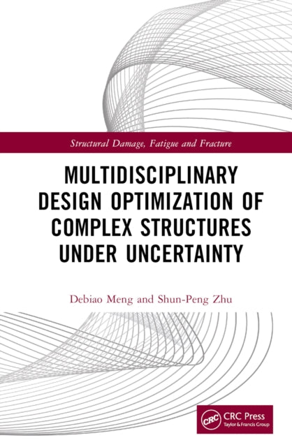 Book cover of: Multidisciplinary Design Optimization of Complex Structures Under Uncertainty. By: Debiao Meng