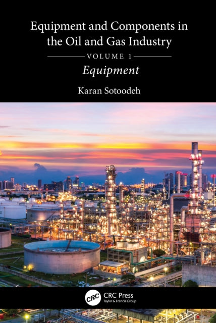 Book cover of: Equipment and Components in the Oil and Gas Industry Volume 1. By: Karan Sotoodeh