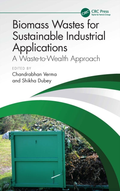 Book cover of: Biomass Wastes for Sustainable Industrial Applications. By: Chandrabhan Verma