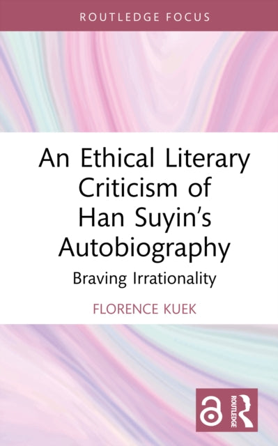 Book cover of: Ethical Literary Criticism of Han Suyin’s Autobiography. By: Florence Kuek Chee Wee