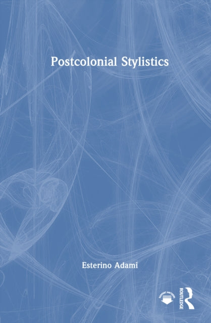 Book cover of: Postcolonial Stylistics. By: Esterino Adami