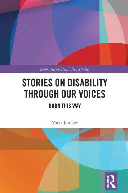 Book cover of: Stories on Disability Through our Voices. By: Yoon Joo Lee