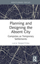 Book cover of: Planning and Designing the Absent City. By: Luca Trabattoni