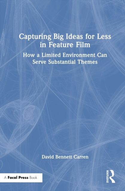 Book cover of: Capturing Big Ideas for Less in Feature Film. By: David Bennett Carren