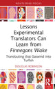 Book cover of: Lessons Experimental Translators Can Learn from Finnegans Wake. By: Douglas Robinson