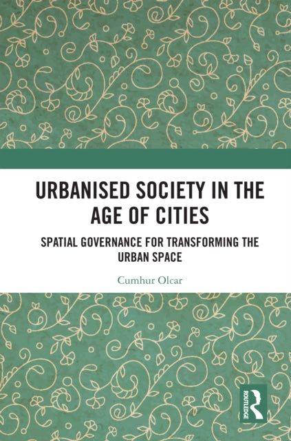 Book cover of: Urbanised Society in the Age of Cities. By: Cumhur Olcar