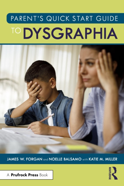 Book cover of: Parent’s Quick Start Guide to Dysgraphia. By: James W. Forgan