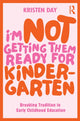 Book cover of: I'm Not Getting Them Ready for Kindergarten. By: Kristen Rb Peterson