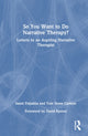 Book cover of: So You Want to Do Narrative Therapy?