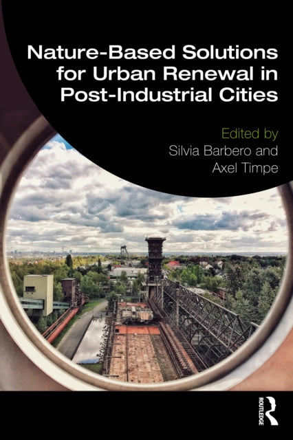 Book cover of: Nature-Based Solutions for Urban Renewal in Post-Industrial Cities. By: Silvia Barbero