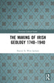 Book cover of: Making of Irish Geology 1740–1940. By: Patrick N. Wyse Jackson