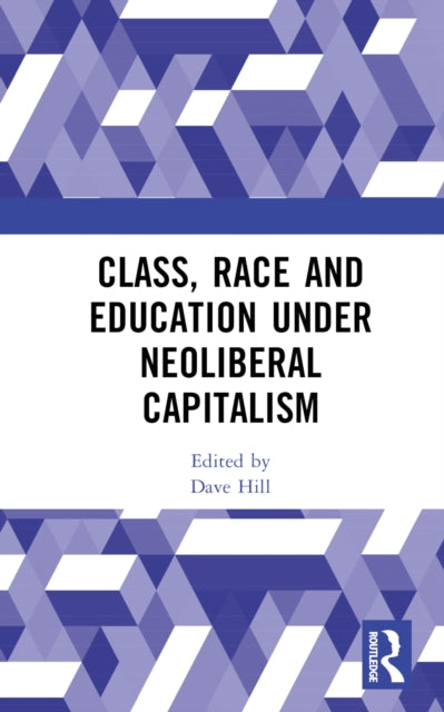 Book cover of: Class, Race and Education under Neoliberal Capitalism