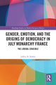 Book cover of: Gender, Emotion, and the Origins of Democracy in July Monarchy France. By: Jeffrey B. Hobbs