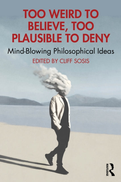 Book cover of: Too Weird to Believe, Too Plausible to Deny