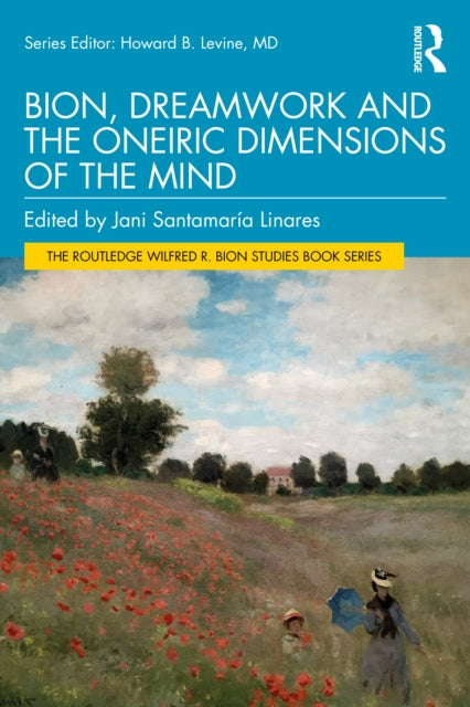 Book cover of: Bion, Dreamwork and the Oneiric Dimensions of the Mind