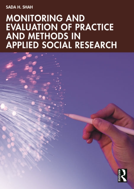 Book cover of: Monitoring and Evaluation of Practice and Methods in Applied Social Research. By: Sada H. Shah
