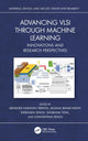 Book cover of: Advancing VLSI through Machine Learning. By: Abhishek Narayan Tripathi