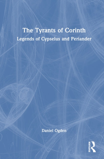 Book cover of: Tyrants of Corinth. By: Daniel Ogden