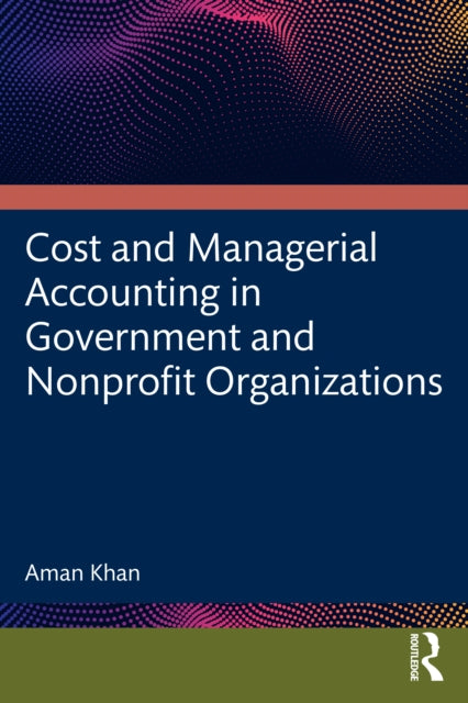 Book cover of: Cost and Managerial Accounting in Government and Nonprofit Organizations